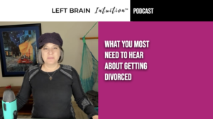 Ep 61 What You Most Need To Hear About Getting Divorced