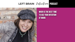 Ep 62 When Is The Best Time To Use Your Intuition At Work